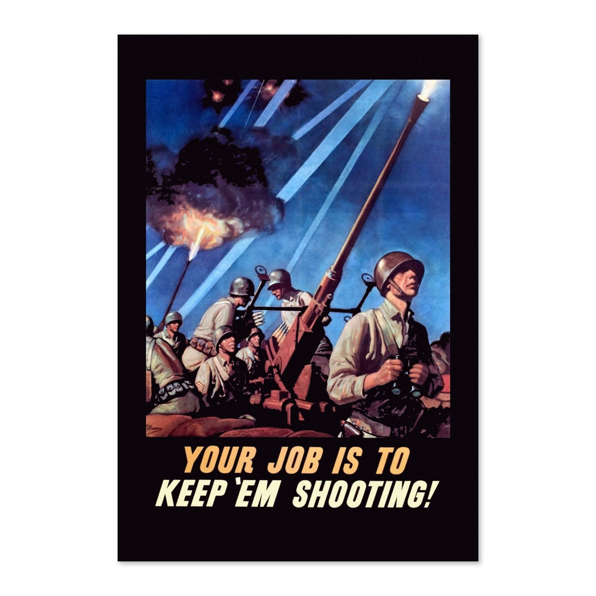 Your Job Is to Keep ‚ÄôEm Shooting ‚Äî WWII Poster 1940s | Vintage War Wall Art